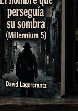 El hombre que perseguía su sombra (Millennium 5)