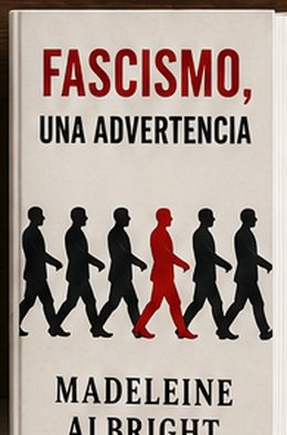 Fascismo, una advertencia — Madeleine Albright